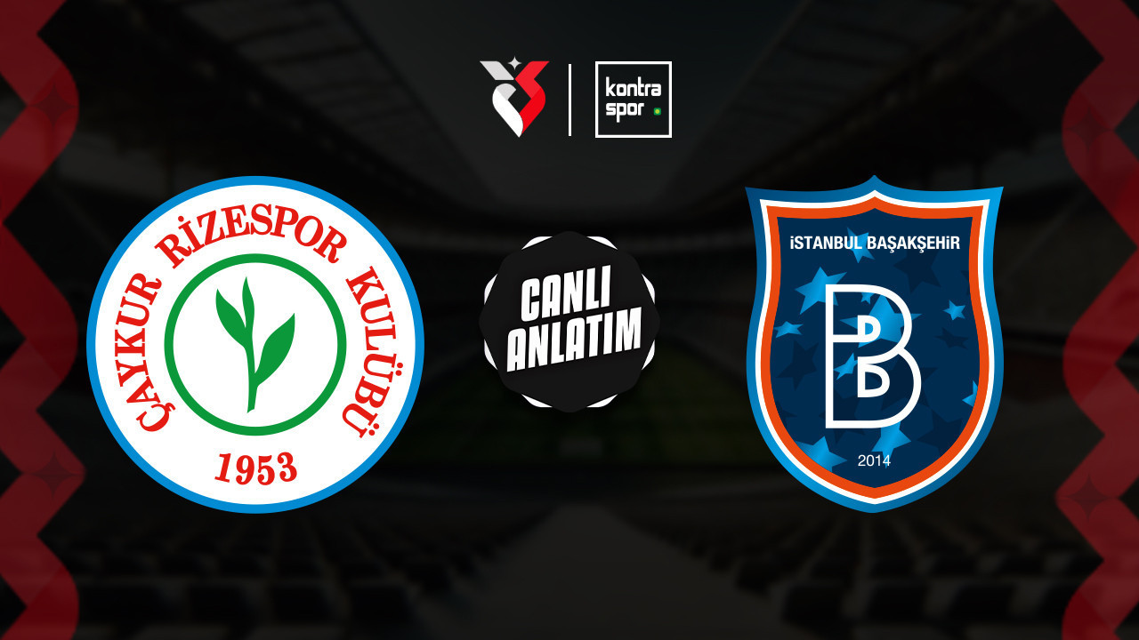 CANLI YAYIN | Çaykur Rizespor – RAMS Başakşehir Süper Lig maçı canlı anlatım