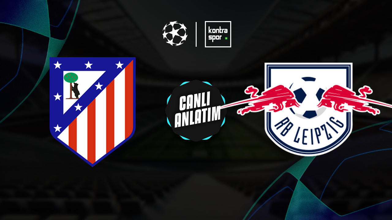 CANLI YAYIN | Atletico Madrid – Leipzig (Şampiyonlar Ligi)