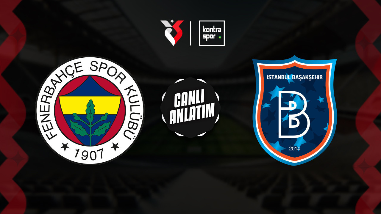 CANLI YAYIN | Fenerbahçe – Başakşehir (Süper Lig)