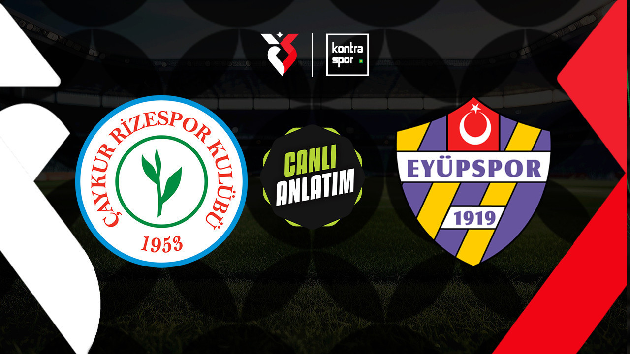 CANLI ANLATIM | Çaykur Rizespor-Eyüpspor (Trendyol Süper Lig)