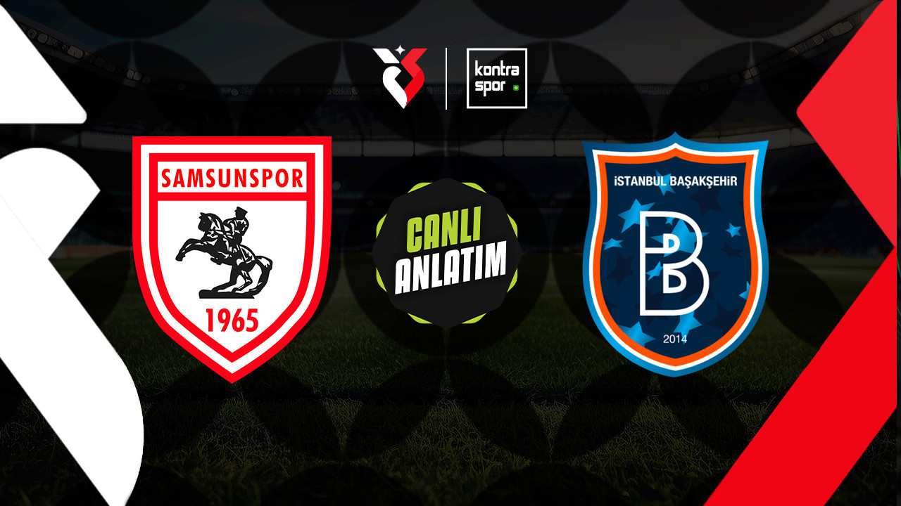 Samsunspor - Başakşehir maçı ne zaman? Saat kaçta ve hangi kanalda canlı yayınlanacak? | Trendyol Süper Lig