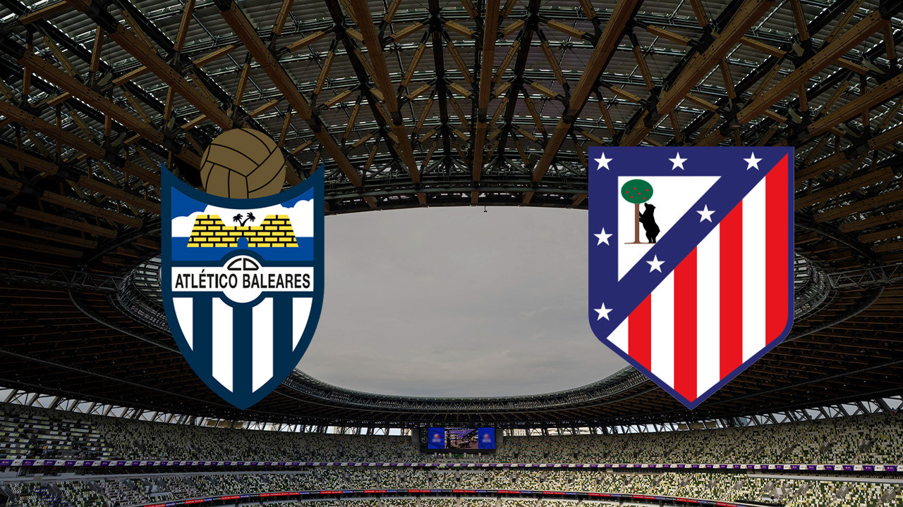 Atletico Baleares - Atletico Madrid maçı ne zaman, saat kaçta ve hangi kanalda canlı yayınlanacak? | İspanya Kral Kupası
