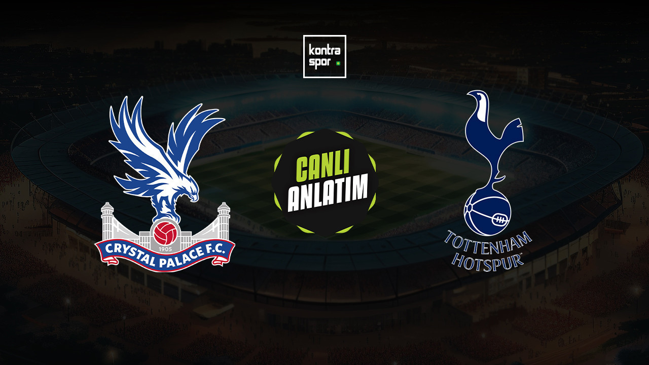 CANLI ANLATIM | Crystal Palace - Tottenham maçı canlı skor ve maç özeti (İngiltere Premier Lig)