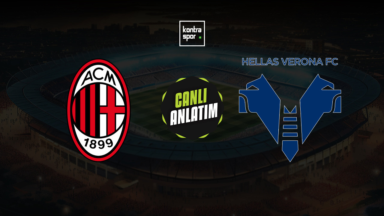 CANLI ANLATIM | Milan - Hellas Verona maçı canlı skor ve maç özeti (İtalya Serie A)