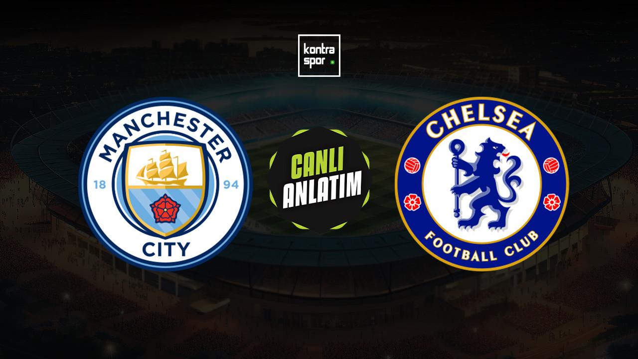 CANLI YAYIN | Manchester City - Chelsea (İngiltere Premier Lig)