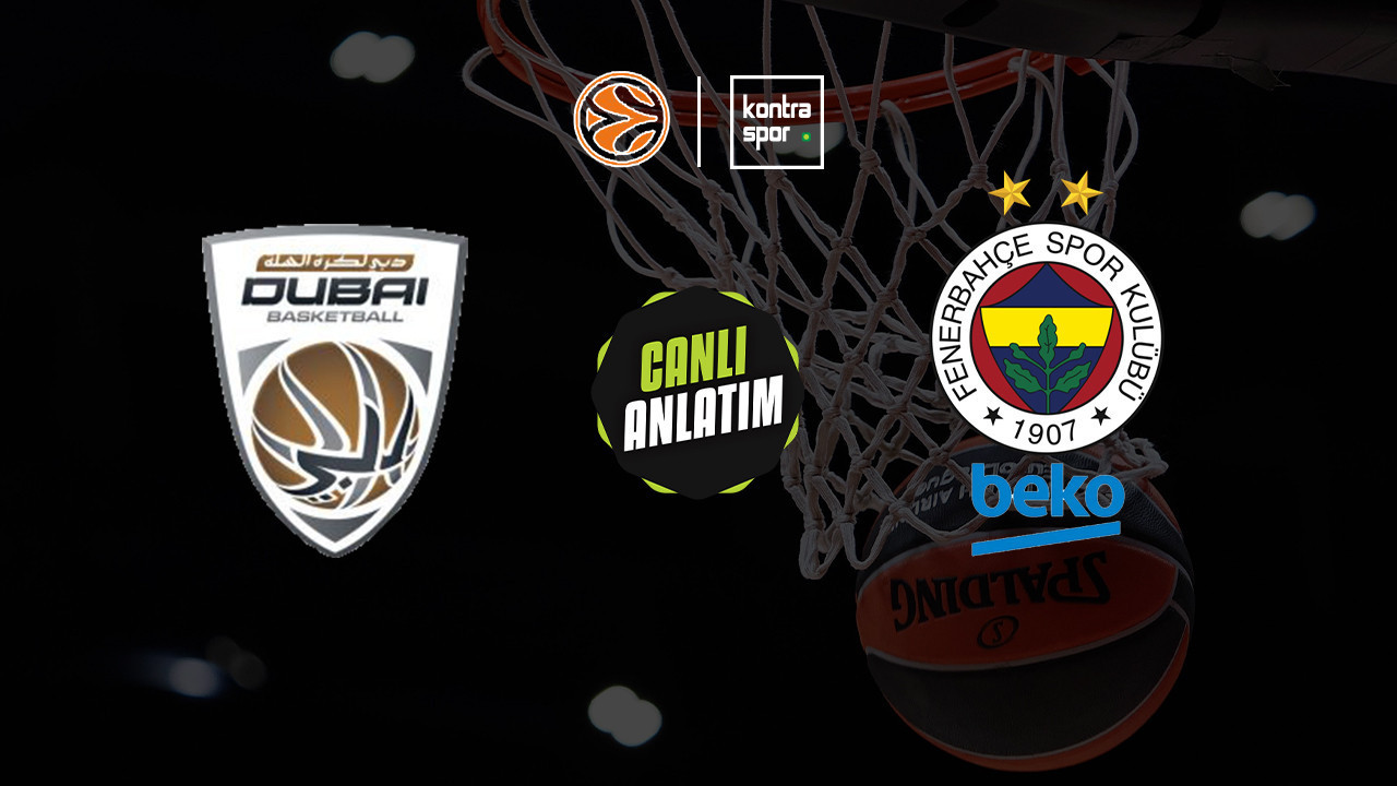 CANLI ANLATIM | Dubai - Fenerbahçe Beko maçı canlı skor ve maç özeti (Euroleague)