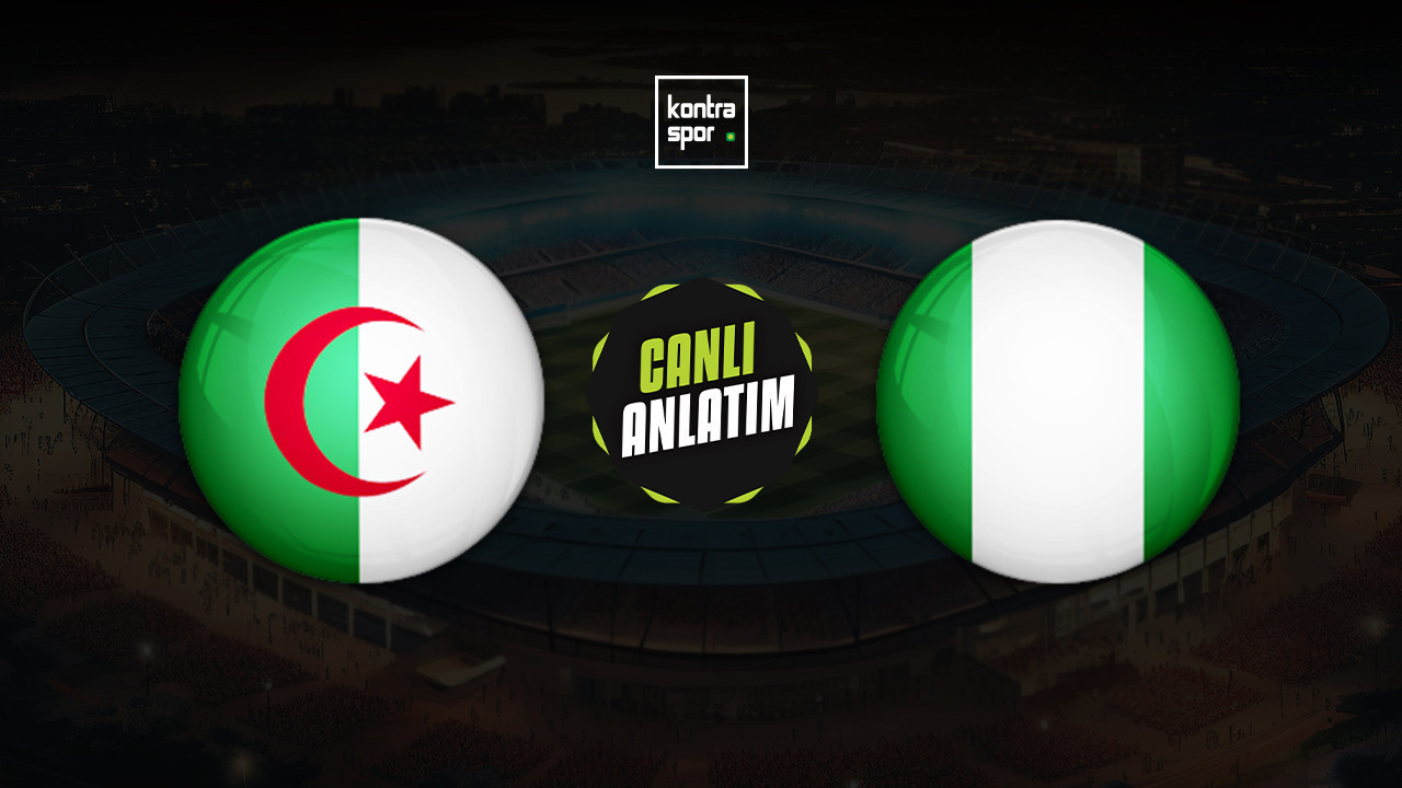 CANLI ANLATIM | Cezayir - Nijerya maçı canlı skor ve maç özeti (Afrika Uluslar Kupası)