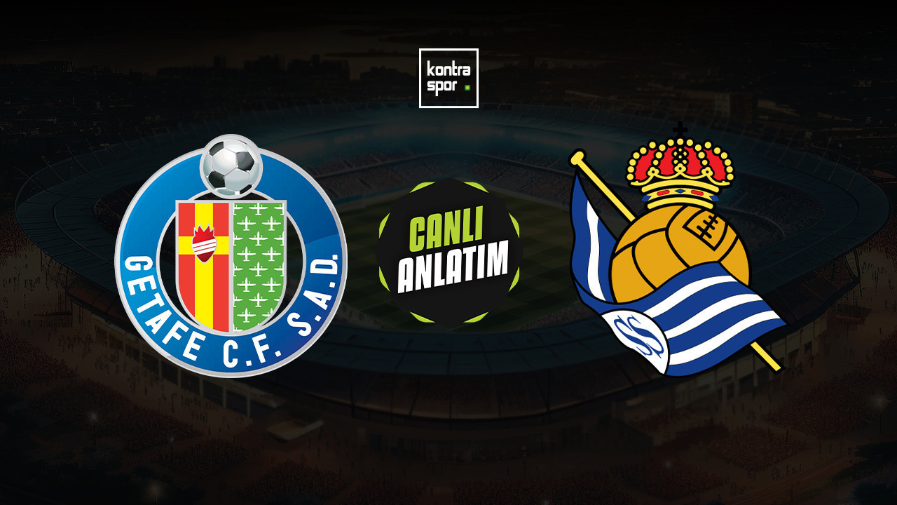 CANLI ANLATIM | Getafe - Real Sociedad maçı canlı skor ve maç özeti (İspanya La Liga)
