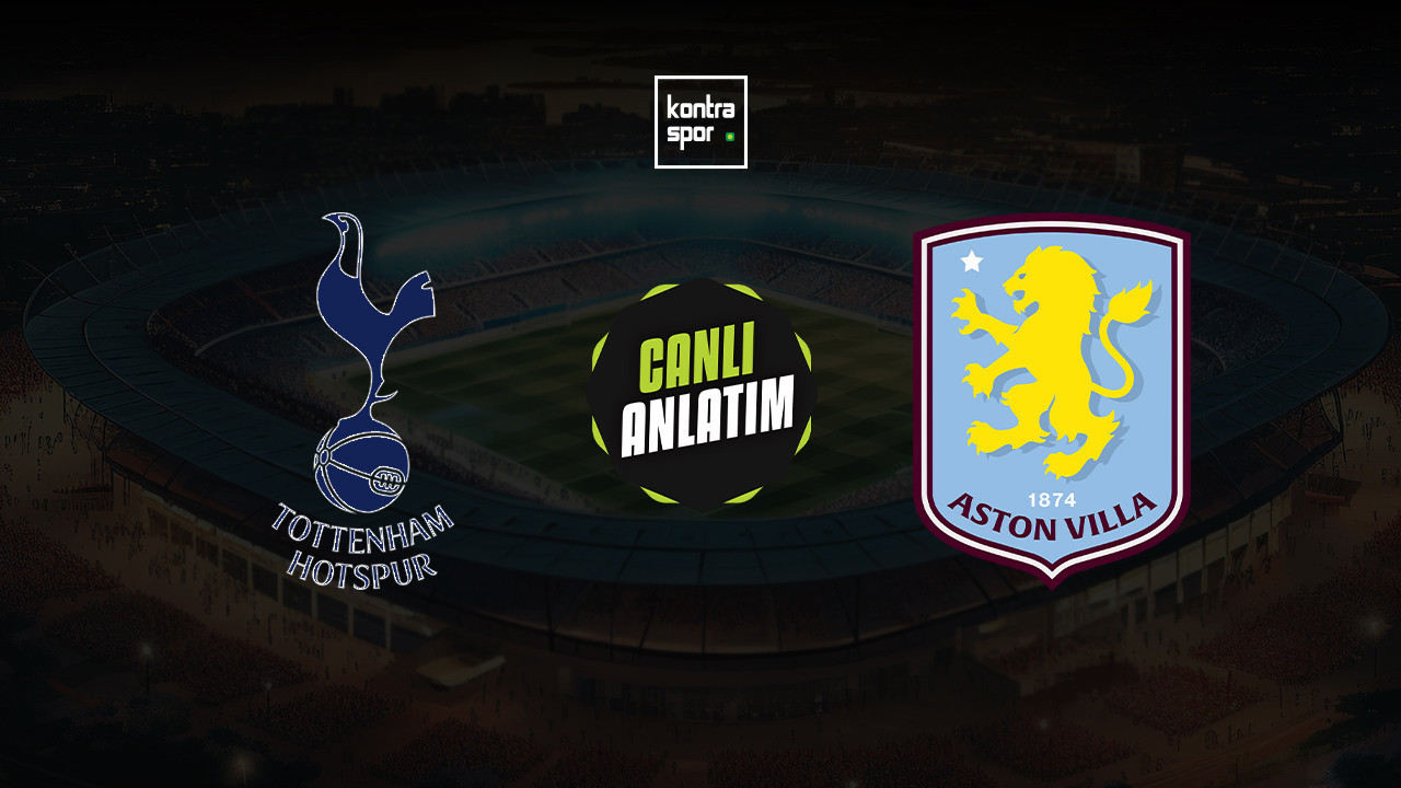 CANLI ANLATIM | Tottenham - Aston Villa maçı canlı skor ve maç özeti (İngiltere FA Cup)