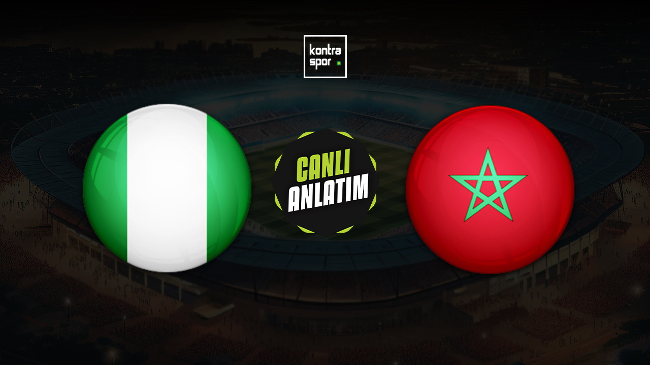 CANLI ANLATIM | Nijerya - Fas maçı canlı skor ve maç özeti (Afrika Uluslar Kupası)