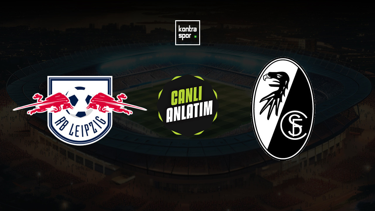 CANLI ANLATIM | RB Leipzig - Freiburg maçı canlı skor ve maç özeti (Almanya Bundesliga)