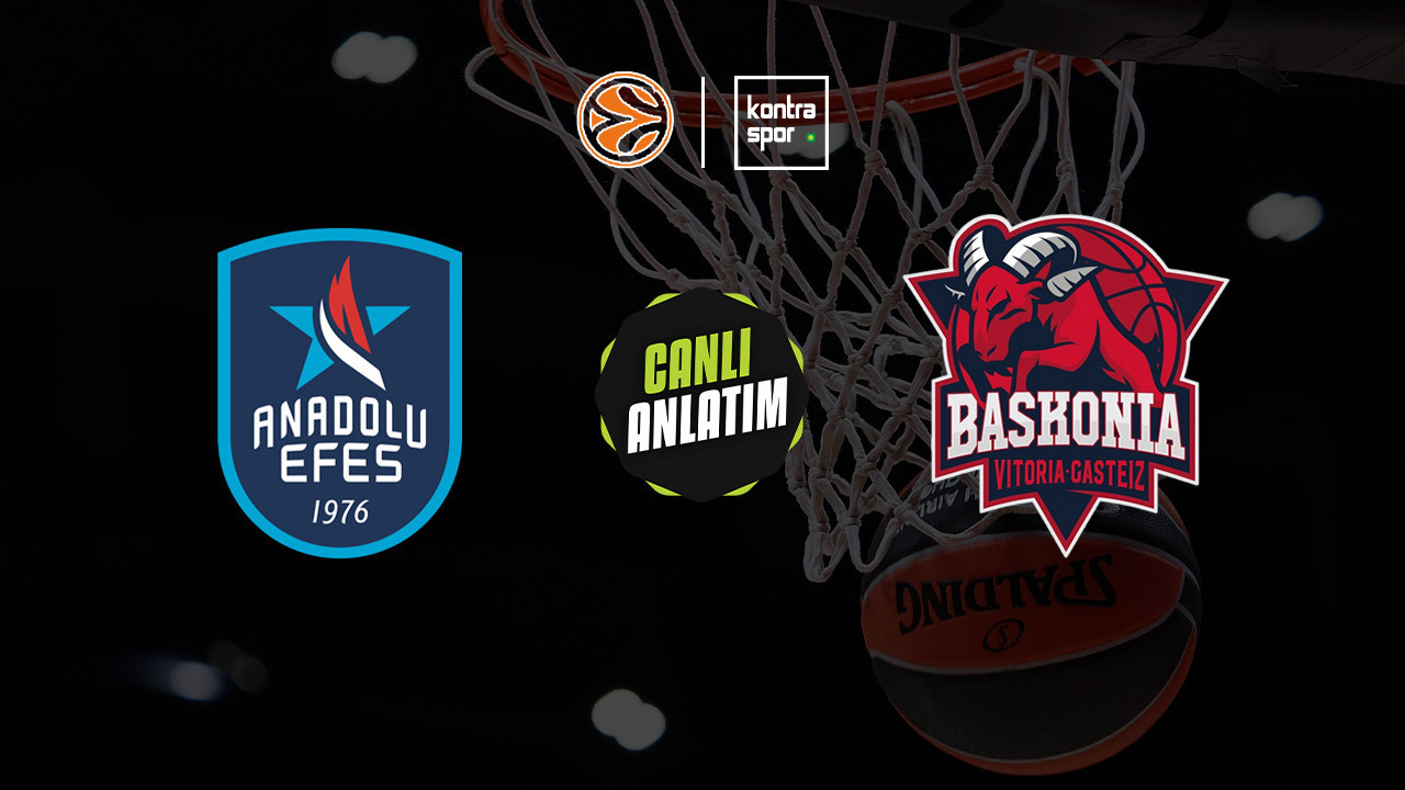 CANLI ANLATIM | Anadolu Efes - Baskonia maçı canlı skor ve maç özeti (Euroleague)