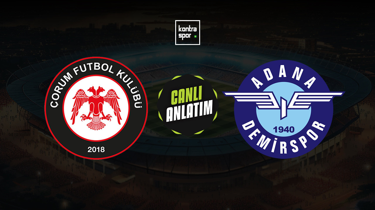 CANLI ANLATIM | Çorum FK - Adana Demirspor maçı canlı skor ve maç özeti (Trendyol 1. Lig)