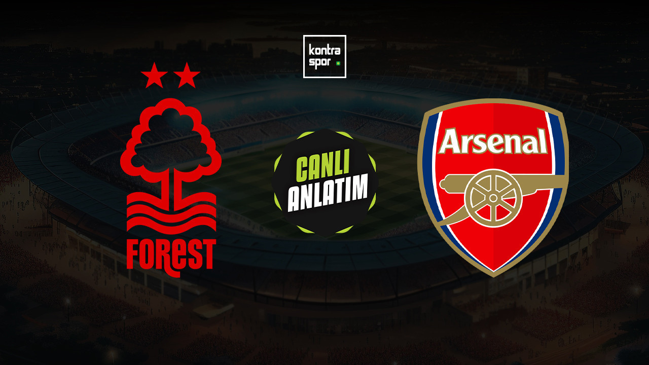 CANLI ANLATIM | Nottingham Forest - Arsenal maçı canlı skor ve maç özeti (İngiltere Premier Lig)