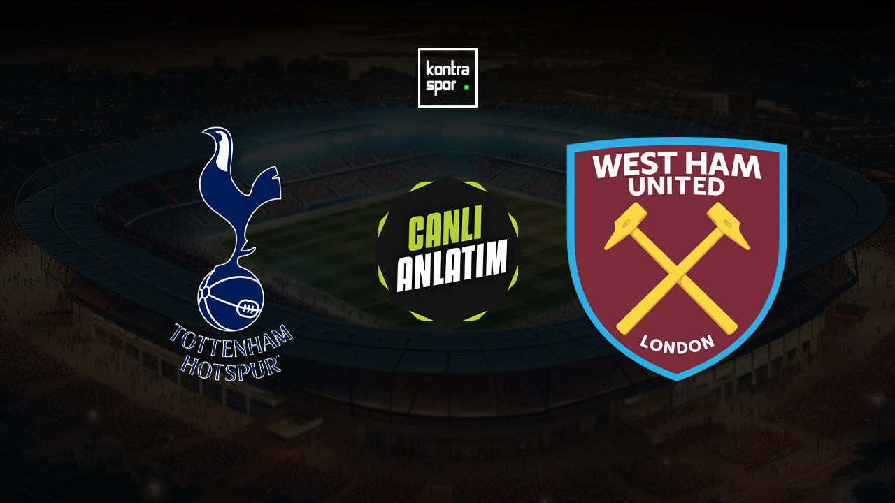 CANLI ANLATIM | Tottenham - West Ham United maçı canlı skor ve maç özeti (İngiltere Premier Lig)