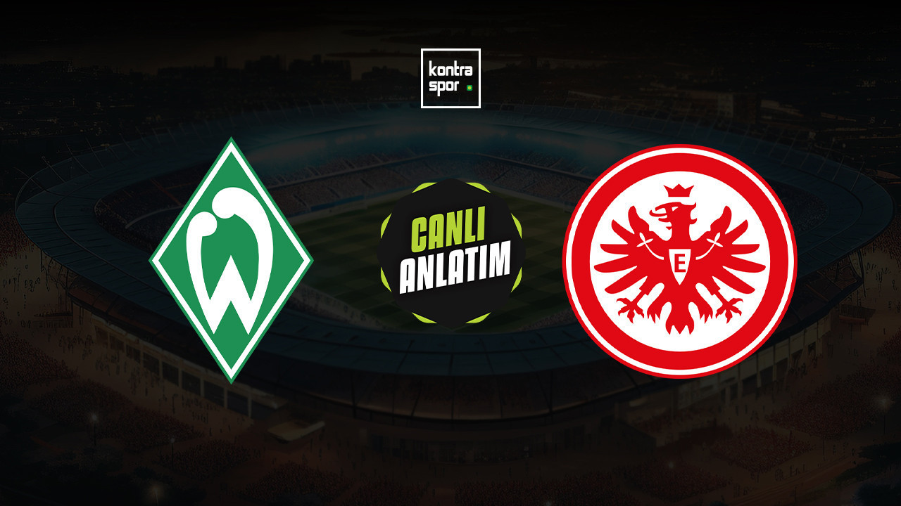 CANLI ANLATIM | Werder Bremen - Eintracht Frankfurt maçı canlı skor ve maç özeti (Almanya Bundesliga)