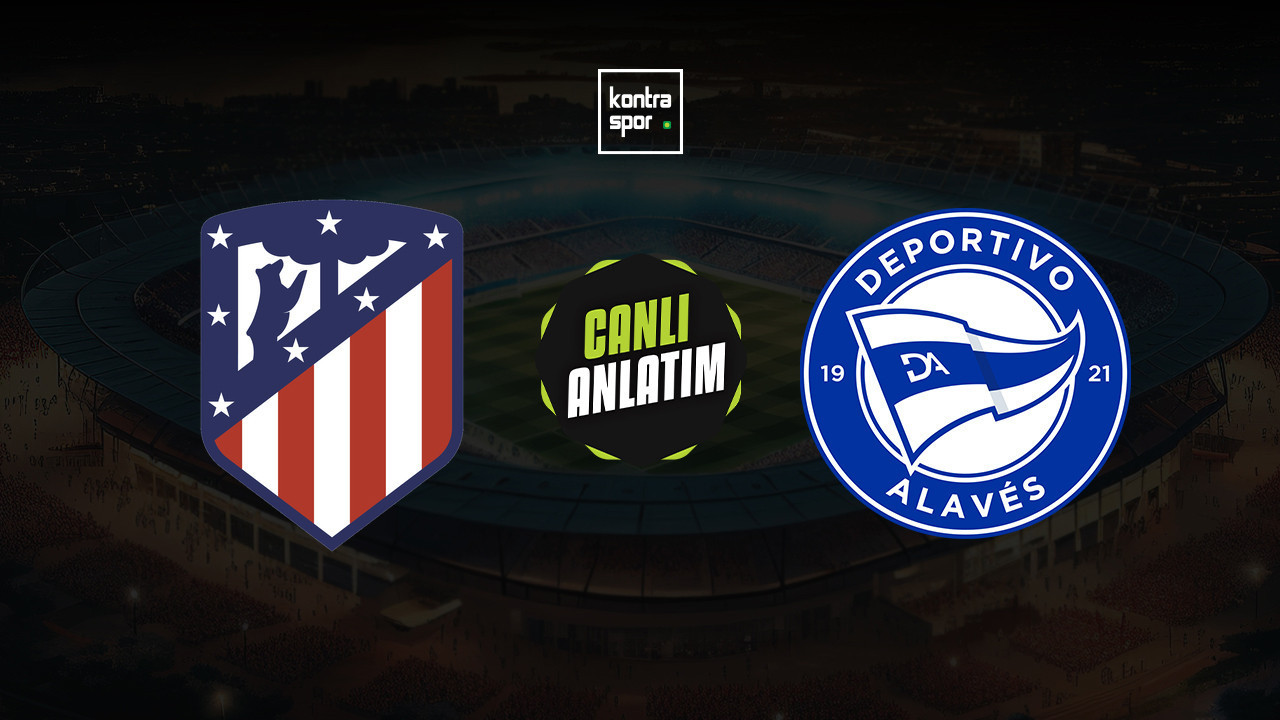 CANLI ANLATIM | Atletico Madrid - Deportivo Alaves maçı canlı skor ve maç özeti (İspanya La Liga)