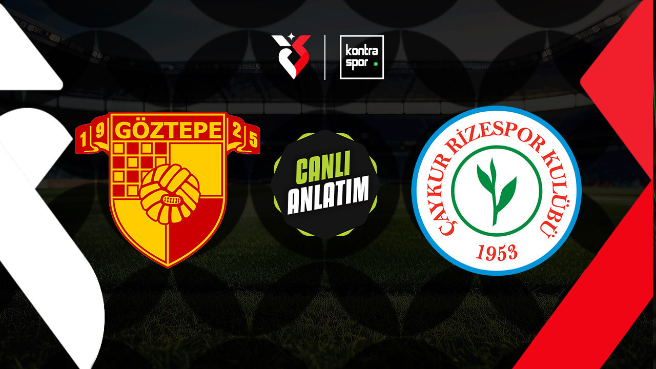 CANLI ANLATIM | Göztepe - Rizespor maçı canlı skor ve maç özeti (Trendyol Süper Lig)