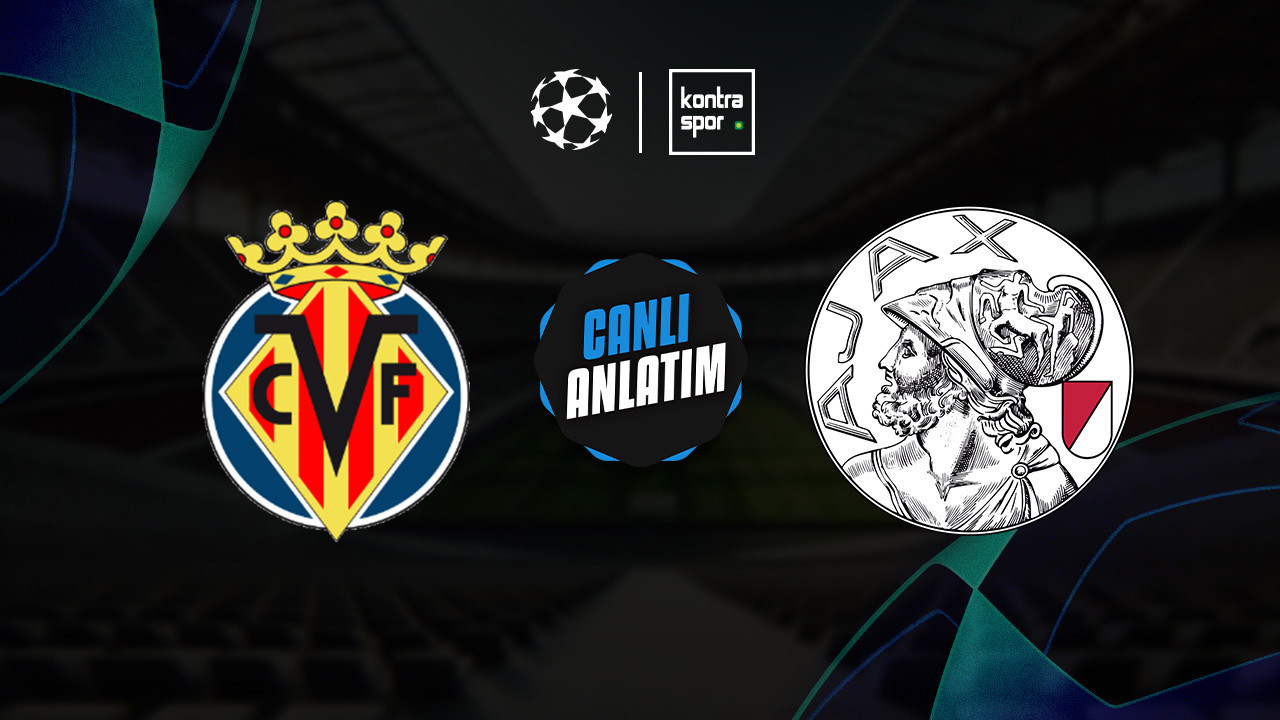 CANLI ANLATIM | Villarreal - Ajax maçı canlı skor ve maç özeti (UEFA Şampiyonlar Ligi)