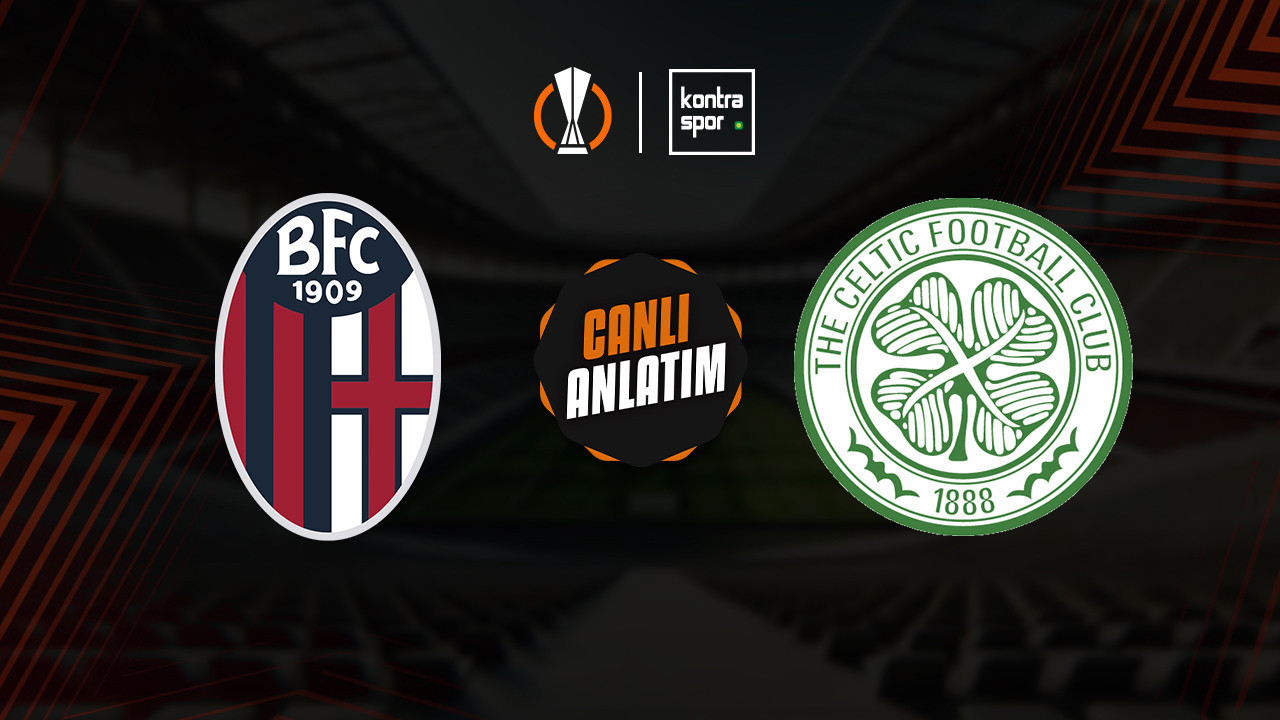 CANLI ANLATIM | Bologna - Celtic maçı canlı skor ve maç özeti (UEFA Avrupa Ligi)