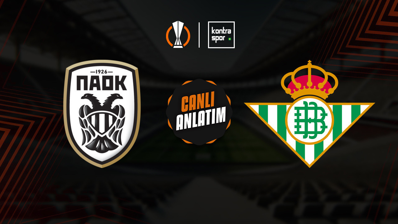 CANLI ANLATIM | PAOK - Real Betis maçı canlı skor ve maç özeti (UEFA Avrupa Ligi)