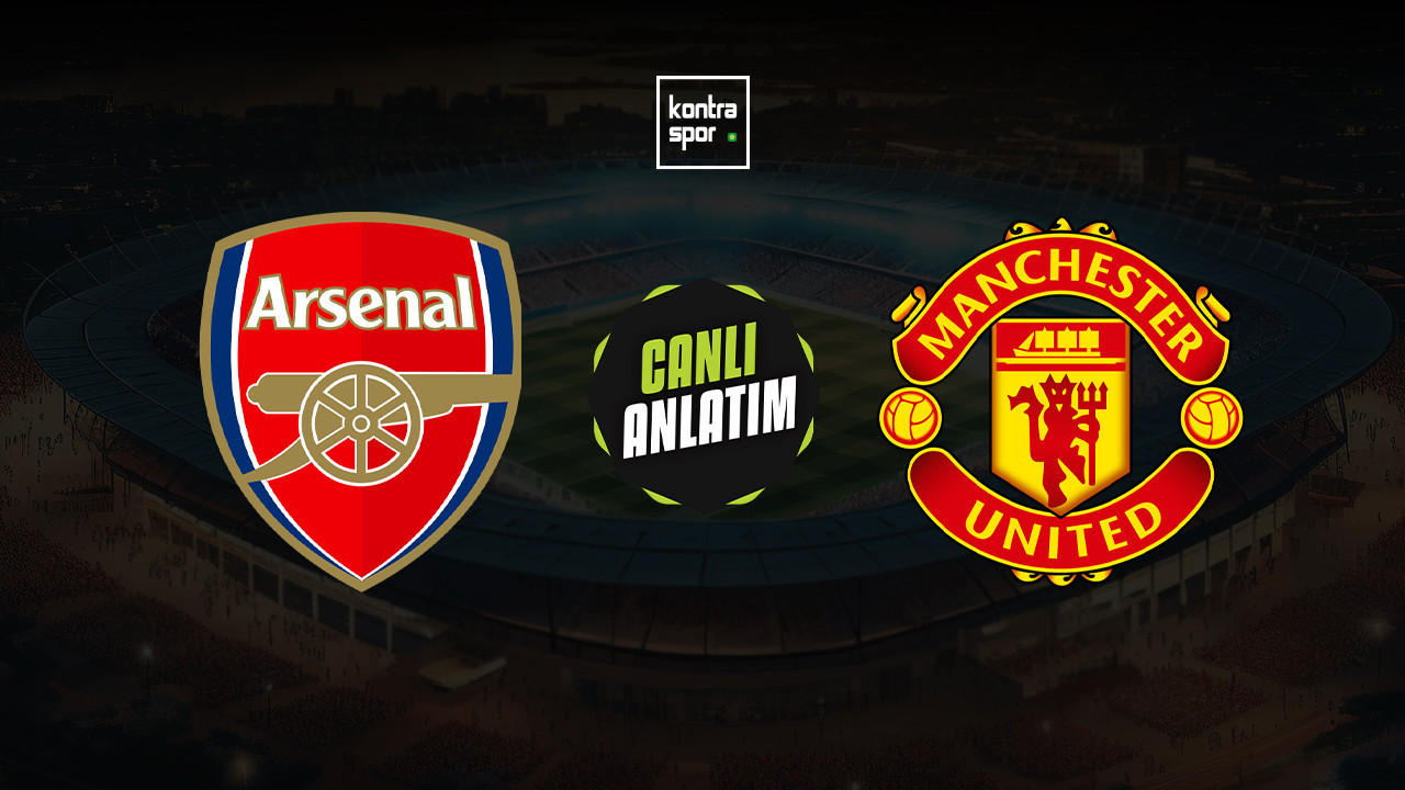 CANLI ANLATIM | Arsenal - Manchester United maçı c…