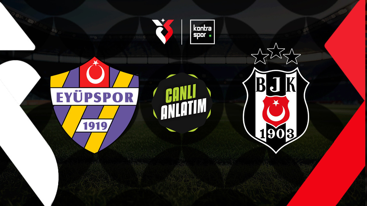 CANLI ANLATIM | Eyüpspor - Beşiktaş maçı canlı skor ve maç özeti (Trendyol Süper Lig)
