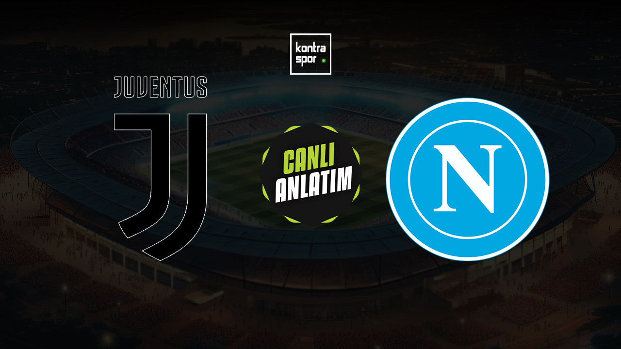 CANLI ANLATIM | Juventus - Napoli maçı canlı skor ve maç özeti (İtalya Serie A)