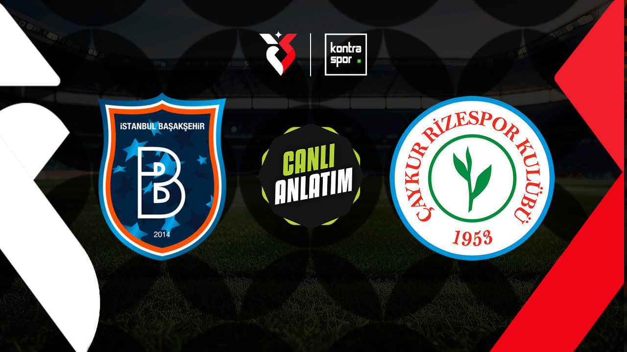 CANLI ANLATIM | Başakşehir - Rizespor maçı canlı skor ve maç özeti (Trendyol Süper Lig)