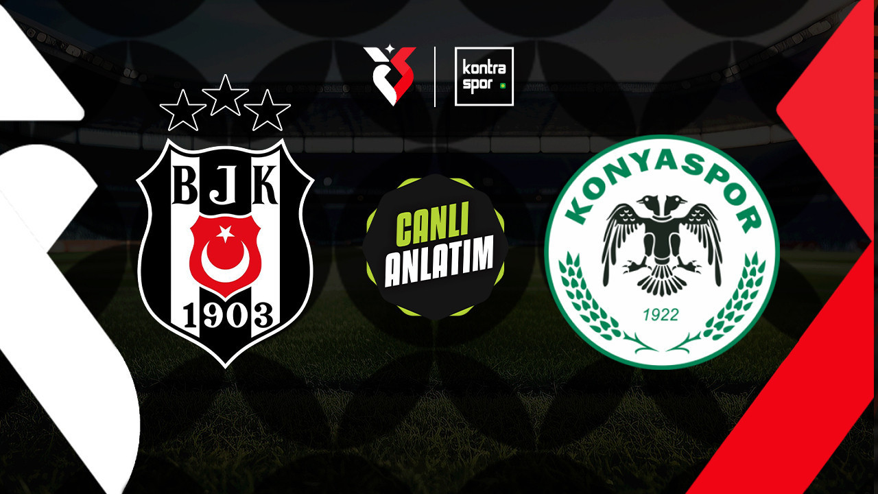 CANLI ANLATIM | Beşiktaş - Konyaspor maçı canlı skor ve maç özeti (Trendyol Süper Lig)
