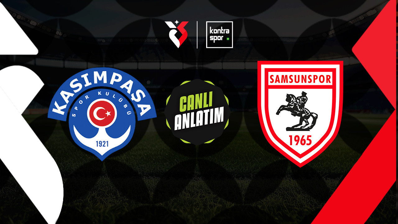 CANLI ANLATIM | Kasımpaşa - Samsunspor maçı canlı skor ve maç özeti (Trendyol Süper Lig)