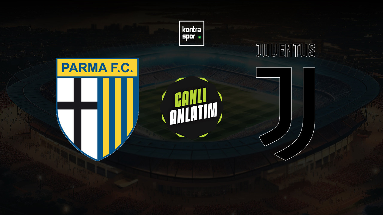 CANLI ANLATIM | Parma - Juventus maçı canlı skor ve maç özeti (İtalya Serie A)