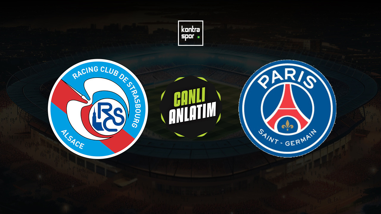 CANLI ANLATIM | Strasbourg - PSG maçı canlı skor ve maç özeti (Fransa Ligue 1)