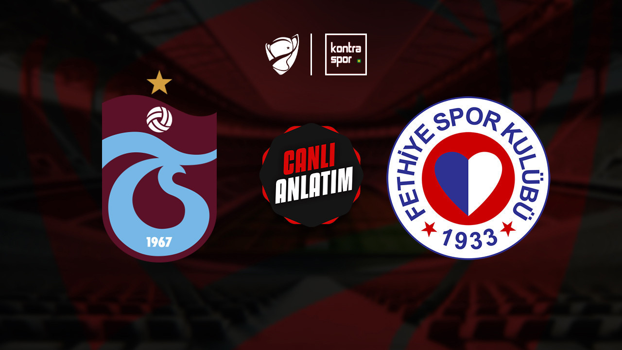 CANLI ANLATIM | Trabzonspor - Fethiyespor maçı canlı skor ve maç özeti (Ziraat Türkiye Kupası)