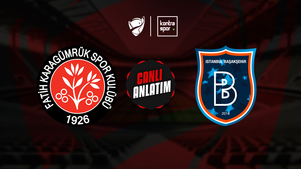 CANLI ANLATIM | Fatih Karagümrük - Başakşehir maçı canlı skor ve maç özeti (Ziraat Türkiye Kupası)