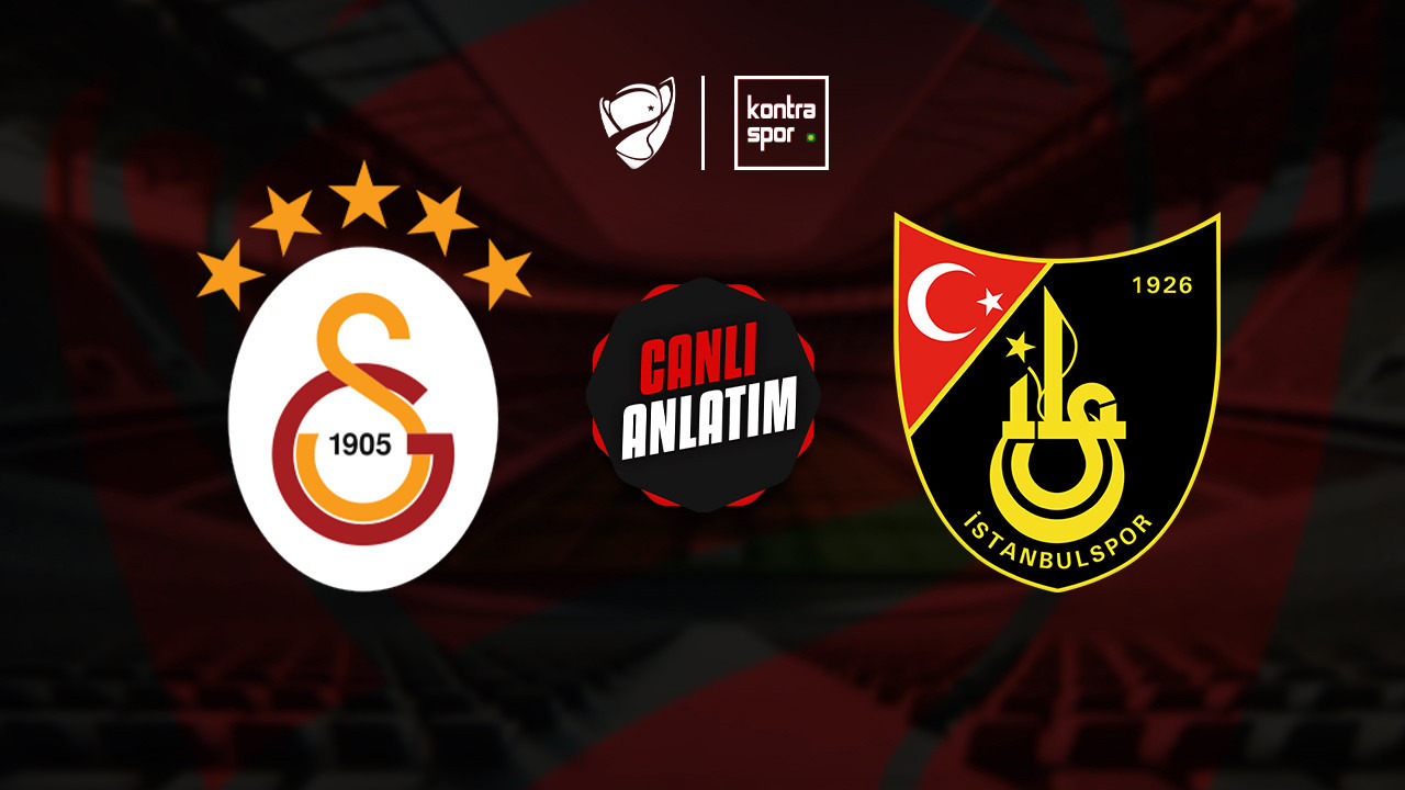CANLI ANLATIM | Galatasaray - İstanbulspor maçı canlı skor ve maç özeti (Ziraat Türkiye Kupası)