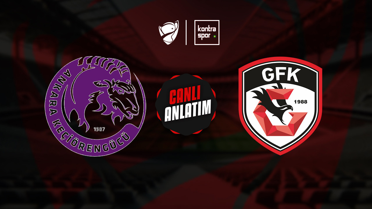 CANLI ANLATIM | Keçiörengücü - Gaziantep FK maçı canlı skor ve maç özeti (Ziraat Türkiye Kupası)