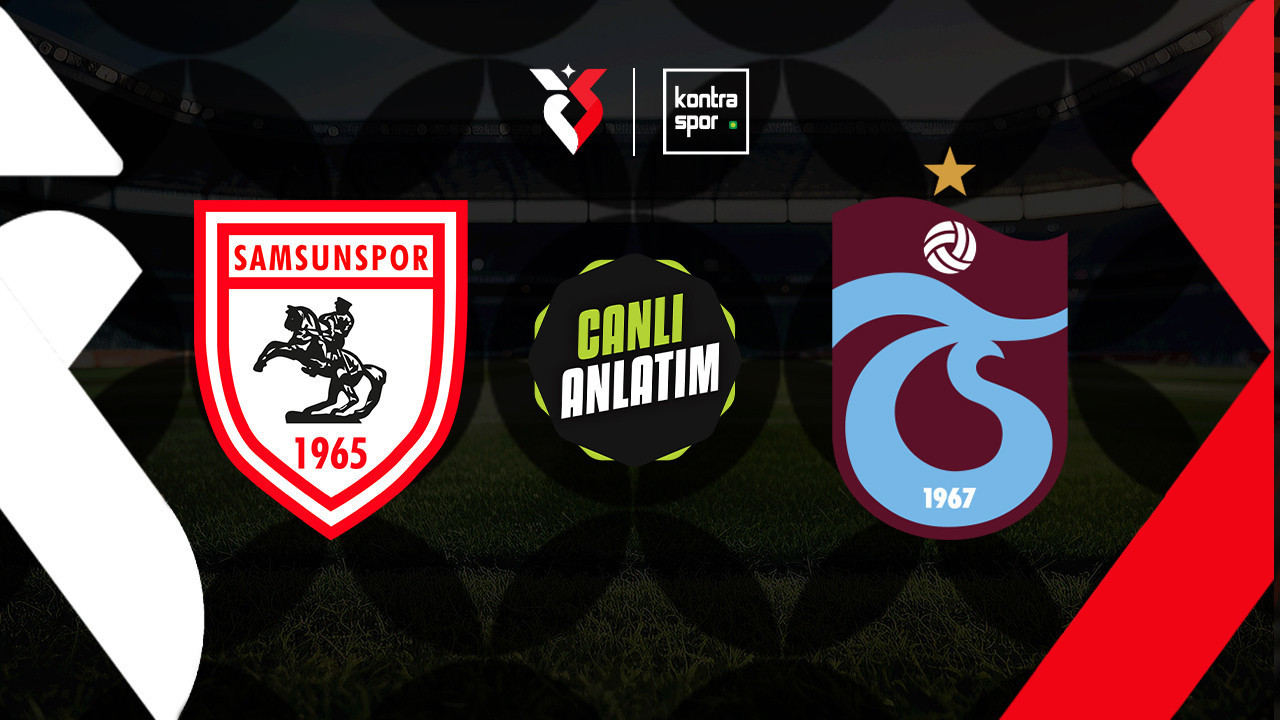 CANLI ANLATIM | Samsunspor - Trabzonspor maçı canlı skor ve maç özeti (Trendyol Süper Lig)