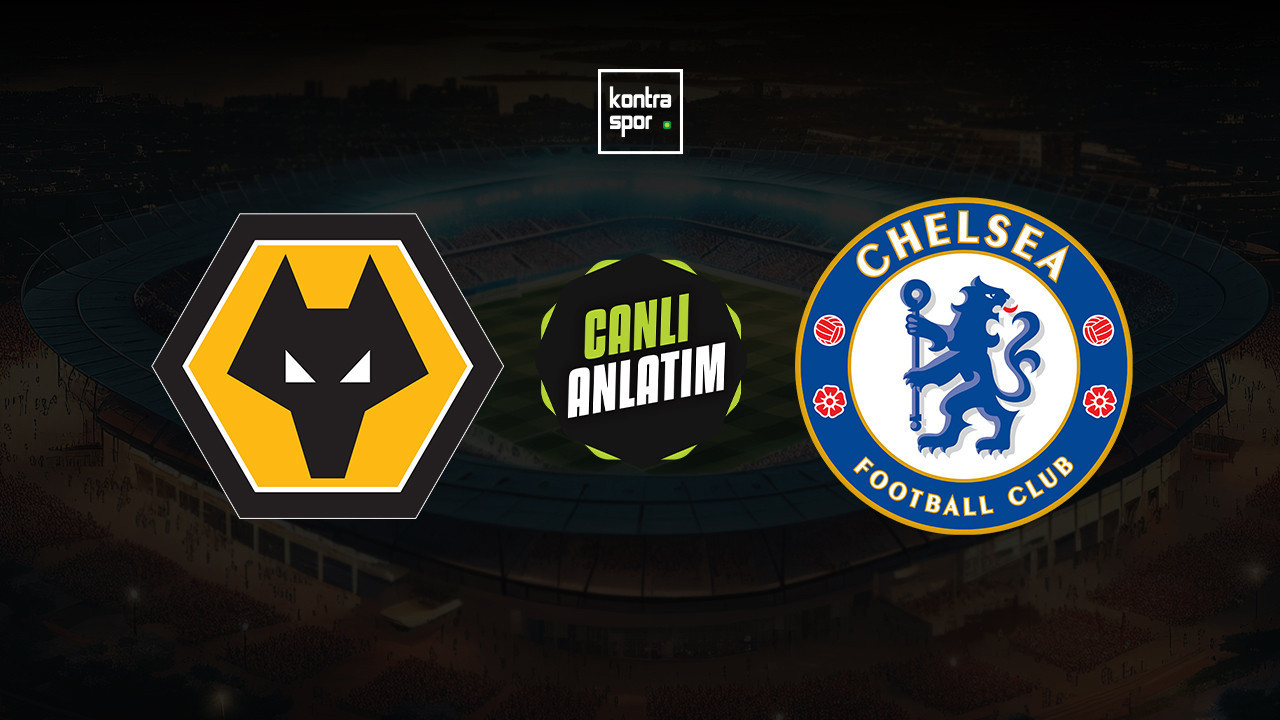 CANLI ANLATIM | Wolverhampton - Chelsea maçı canlı skor ve maç özeti (İngiltere Premier Lig)