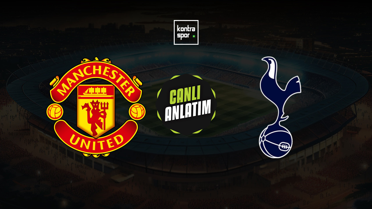 CANLI ANLATIM | Manchester United - Tottenham maçı canlı skor ve maç özeti (İngiltere Premier Lig)