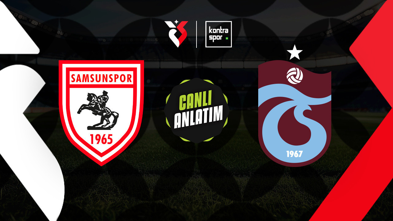 CANLI YAYIN | Samsunspor - Trabzonspor (Trendyol Süper Lig)