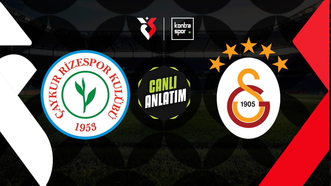 CANLI ANLATIM | Çaykur Rizespor - Galatasaray maçı canlı skor ve maç özeti (Trendyol Süper Lig)