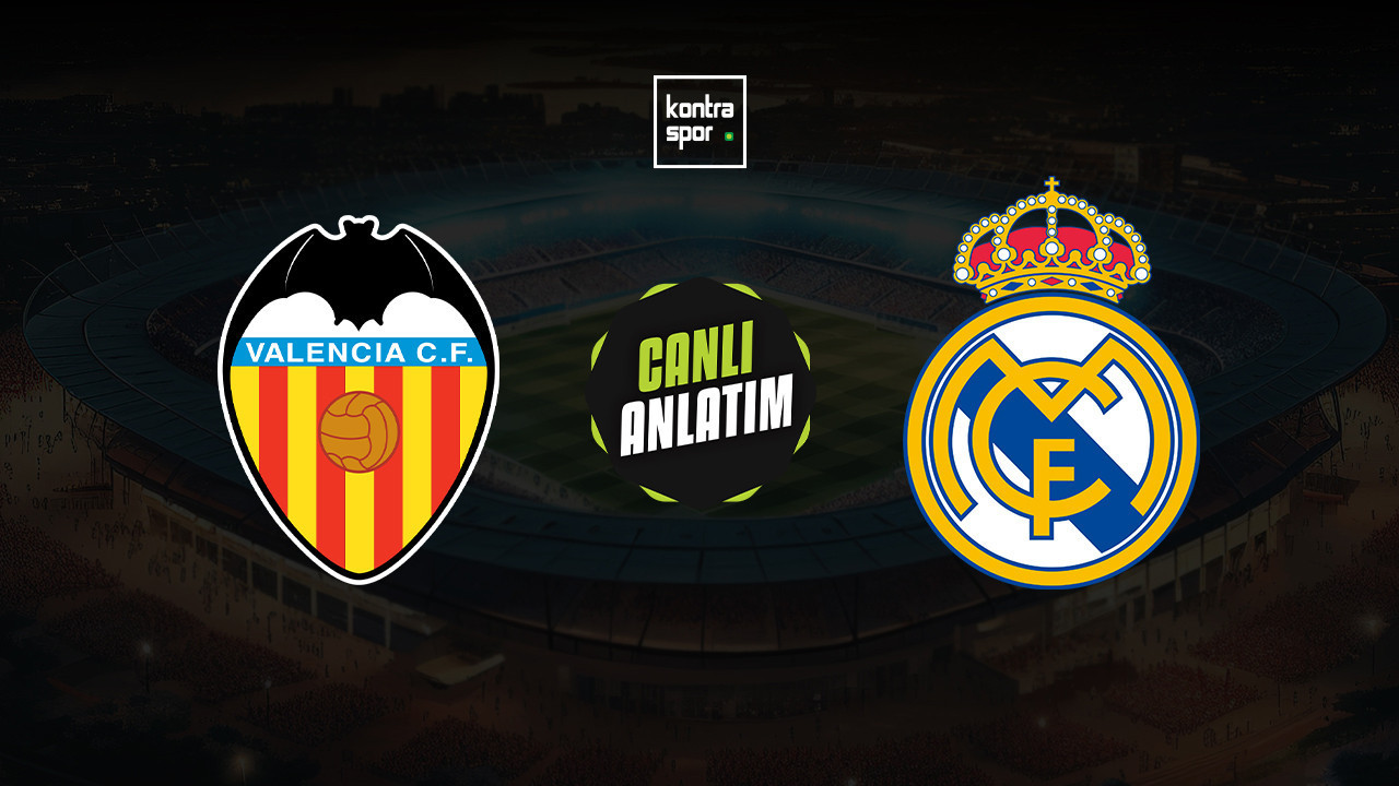 CANLI ANLATIM | Valencia - Real Madrid maçı canlı skor ve maç özeti (İspanya La Liga)
