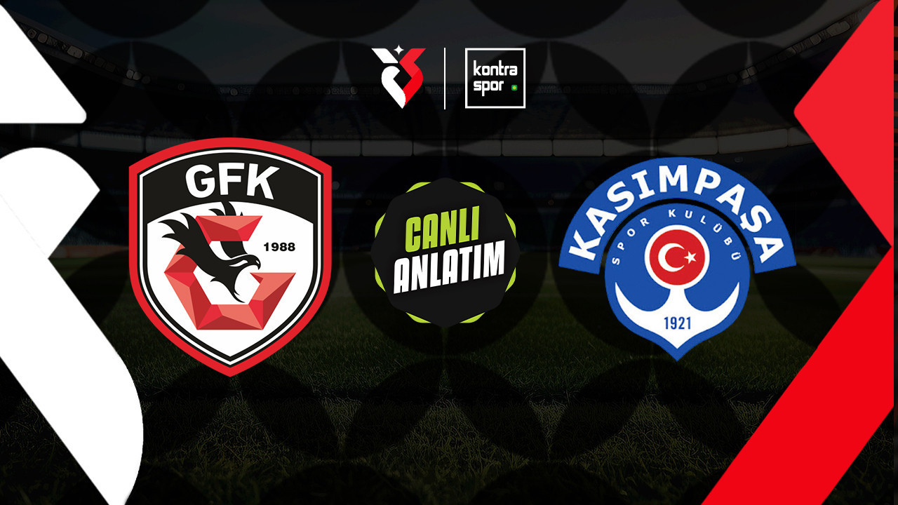 CANLI ANLATIM | Gaziantep FK - Kasımpaşa maçı canlı skor ve maç özeti (Trendyol Süper Lig)