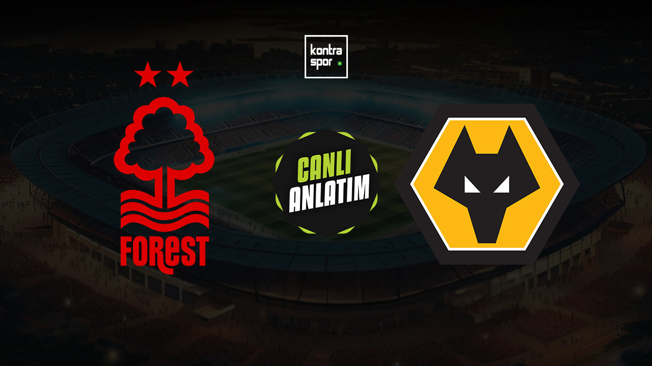 CANLI ANLATIM | Nottingham Forest - Wolverhampton maçı canlı skor ve maç özeti (İngiltere Premier Lig)
