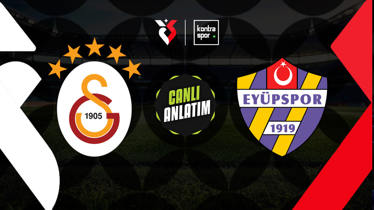 CANLI ANLATIM | Galatasaray - Eyüpspor maçı canlı skor ve maç özeti (Trendyol Süper Lig)