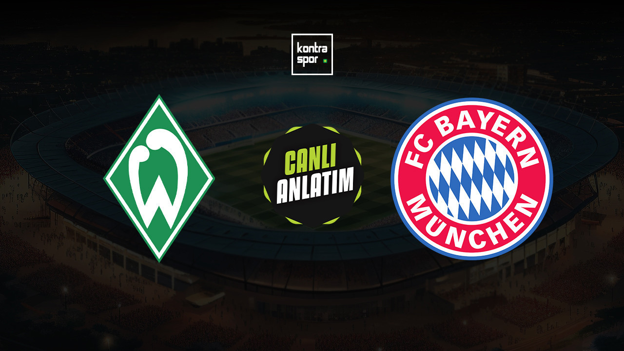 CANLI ANLATIM | Werder Bremen - Bayern Münih maçı canlı skor ve maç özeti (Almanya Bundesliga)