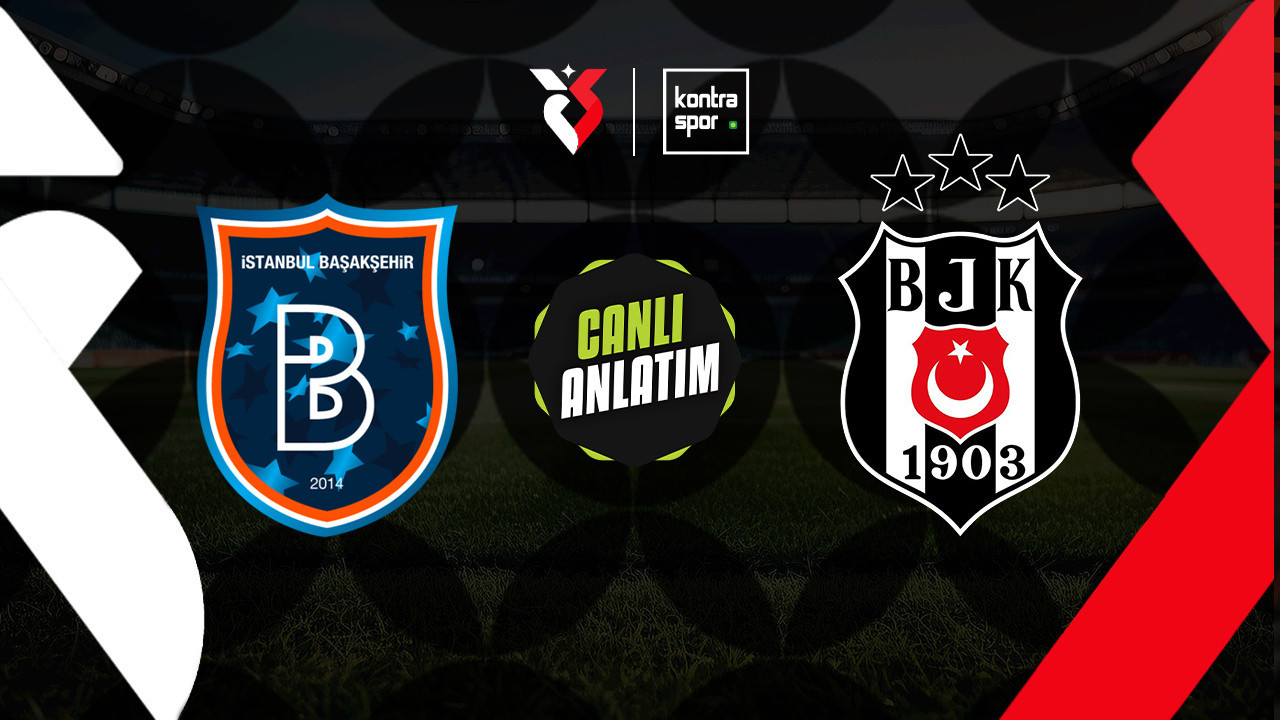 CANLI ANLATIM | Başakşehir - Beşiktaş maçı canlı skor ve maç özeti (Trendyol Süper Lig)