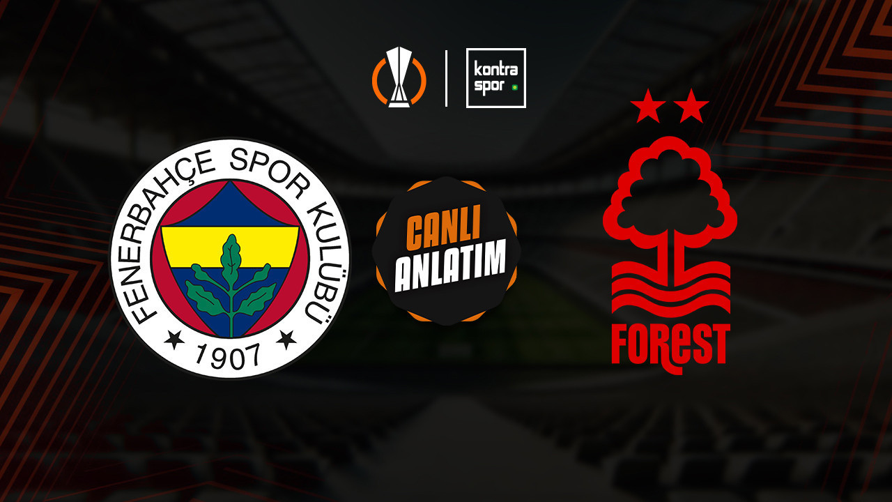 CANLI ANLATIM | Fenerbahçe - Nottingham Forest maçı canlı skor ve maç özeti (UEFA Avrupa Ligi)