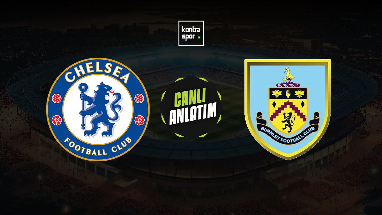 CANLI ANLATIM | Chelsea - Burnley maçı canlı skor ve maç özeti (İngiltere Premier Lig)